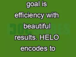 EncodeYour goal is efficiency with beautiful results. HELO encodes to