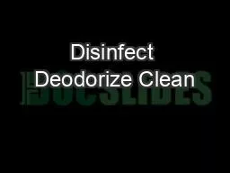 Disinfect Deodorize Clean