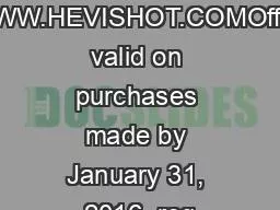 WWW.HEVISHOT.COMOffer valid on purchases made by January 31, 2016, req