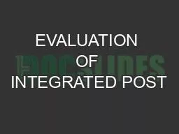 EVALUATION OF INTEGRATED POST