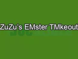ZuZu’s EMster TMkeout