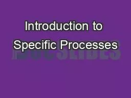 Introduction to Specific Processes