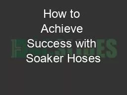 How to Achieve Success with Soaker Hoses