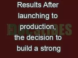 Results After launching to production, the decision to build a strong