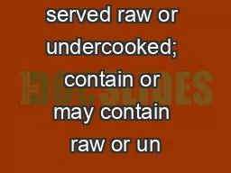 *items are served raw or undercooked; contain or may contain raw or un