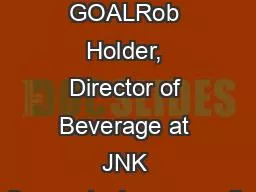THE GOALRob Holder, Director of Beverage at JNK Concepts, is responsib