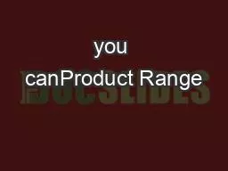 you canProduct Range