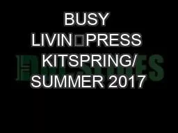 BUSY LIVIN’PRESS  KITSPRING/ SUMMER 2017