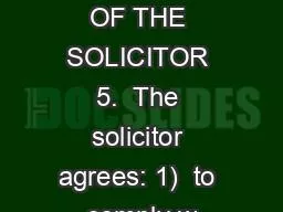 OBLIGATIONS OF THE SOLICITOR 5.  The solicitor agrees: 1)  to comply w