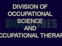 DIVISION OF OCCUPATIONAL SCIENCE AND OCCUPATIONAL THERAPY