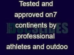 Tested and approved on7 continents by professional athletes and outdoo