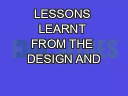 LESSONS LEARNT FROM THE DESIGN AND