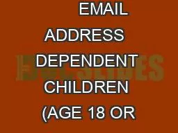 CELL PHONE        EMAIL ADDRESS  DEPENDENT CHILDREN (AGE 18 OR