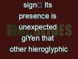 sign Its presence is unexpected giYen that other hieroglyphic