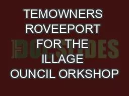 TEMOWNERS ROVEEPORT FOR THE ILLAGE OUNCIL ORKSHOP