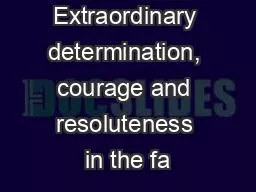 (noun) Extraordinary determination, courage and resoluteness in the fa