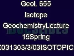 Geol. 655 Isotope GeochemistryLecture 19Spring 20031303/3/03ISOTOPIC E