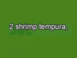 2 shrimp tempura,