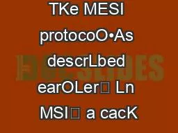 TKe MESI protocoO•As descrLbed earOLer Ln MSI a cacK