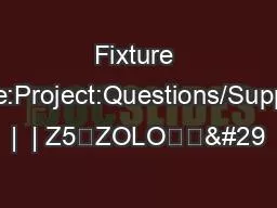 Fixture Type:Project:Questions/Support |  | Z5—ZOLO