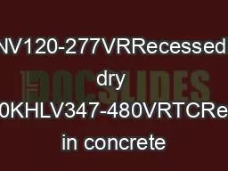 UNV120-277VRRecessedin dry wall4000KHLV347-480VRTCRecessed in concrete