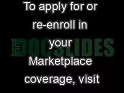 To apply for or re-enroll in your Marketplace coverage, visit