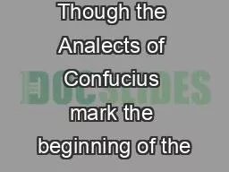Though the Analects of Confucius mark the beginning of the