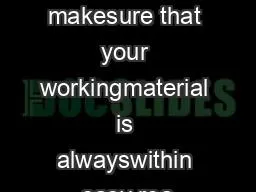 How do YOU makesure that your workingmaterial is alwayswithin easy rea