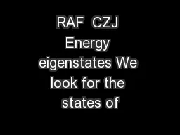 RAF  CZJ Energy eigenstates We look for the states of