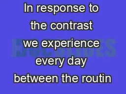 In response to the contrast we experience every day between the routin