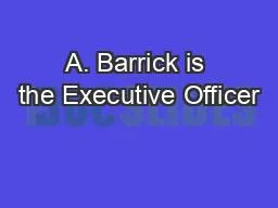 A. Barrick is the Executive Officer
