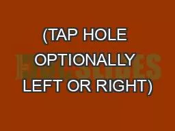 (TAP HOLE OPTIONALLY LEFT OR RIGHT)