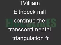 TVilliam Eitnbeck mill continue the transconti-nental triangulation fr