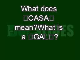 What does “CASA” mean?What is a “GAL”?
