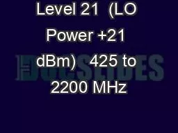Level 21  (LO Power +21 dBm)   425 to 2200 MHz