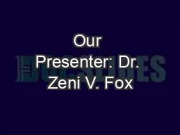 Our Presenter: Dr. Zeni V. Fox