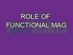 ROLE OF FUNCTIONAL MAG