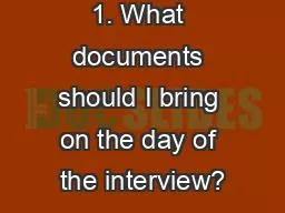 1. What documents should I bring on the day of the interview?