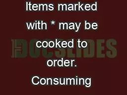 NOTICE: Items marked with * may be cooked to order. Consuming raw or u