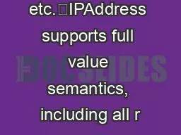 , etc.�IPAddress supports full value semantics, including all r
