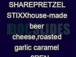 SHAREPRETZEL STIXXhouse-made beer cheese,roasted garlic caramel   9PEN