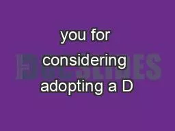 you for considering adopting a D