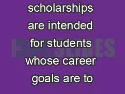These scholarships are intended for students whose career goals are to