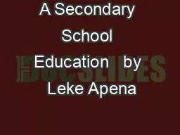 A Secondary School Education   by  Leke Apena