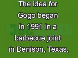 The idea for Gogo began in 1991 in a barbecue joint in Denison, Texas,