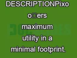 PIXO DESCRIPTIONPixo oers maximum utility in a minimal footprint.