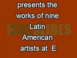 The exhibition presents the works of nine Latin American artists at  E