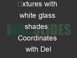 Cast angular xtures with white glass shades. Coordinates with Del