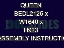 QUEEN BEDL2125 x W1640 x H923 mmASSEMBLY INSTRUCTIONS