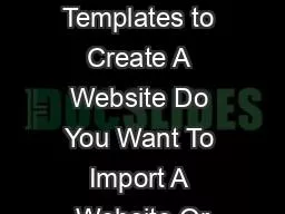 Using Templates to Create A Website Do You Want To Import A Website Or